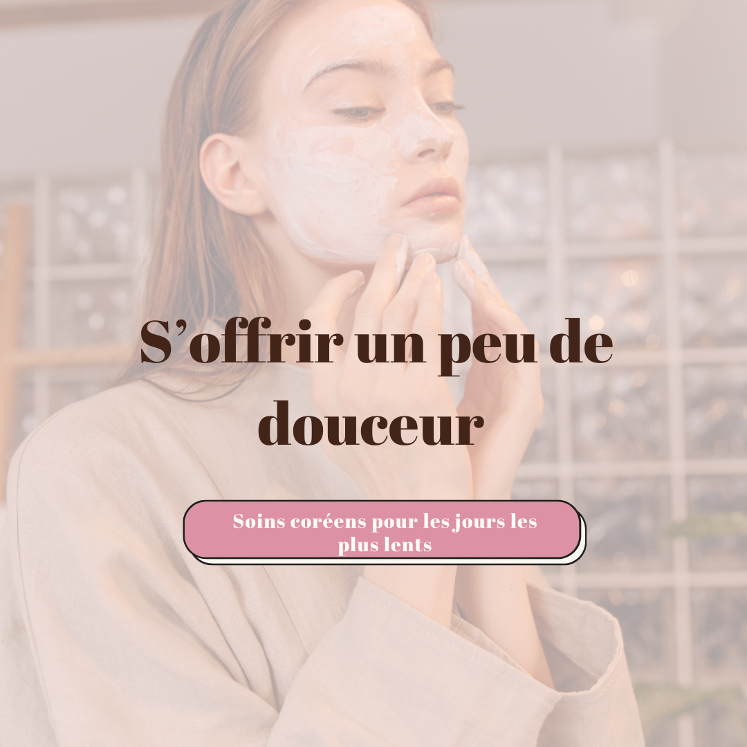 S’offrir un peu de douceur : soins coréens pour les jours les plus lents !